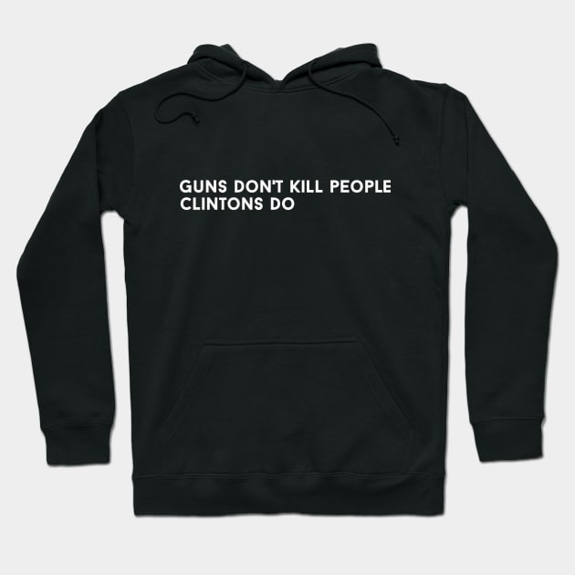 Guns Dont Kill People Clintons Do Hoodie by ClothesLine